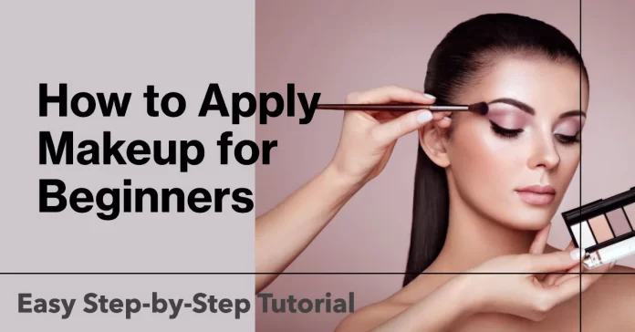 How to Apply Makeup for Beginners: Easy Step-by-Step Tutorial