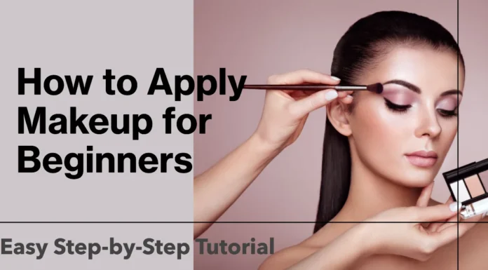 How to Apply Makeup for Beginners: Easy Step-by-Step Tutorial
