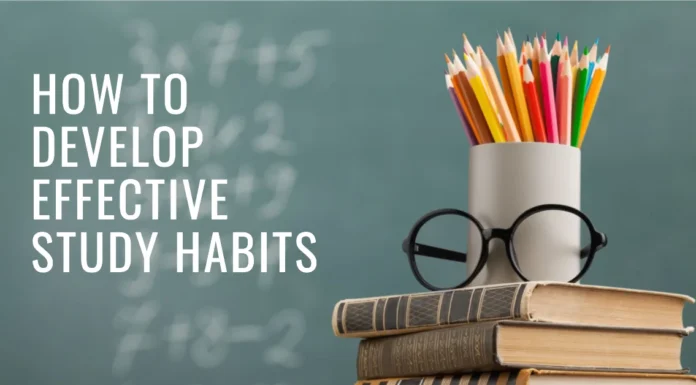 How to Develop Effective Study Habits