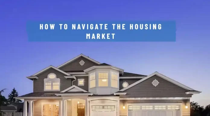 How to Navigate the Housing Market: Tips for Buying or Renting