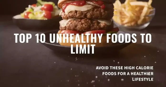 Top 10 Unhealthy Foods You Should Limit