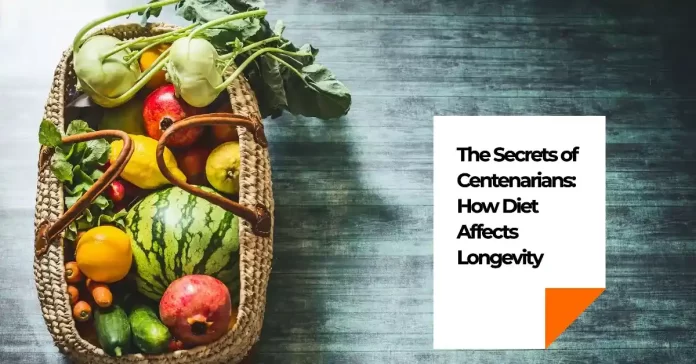 How Your Diet Can Impact Longevity: Secrets of Centenarians