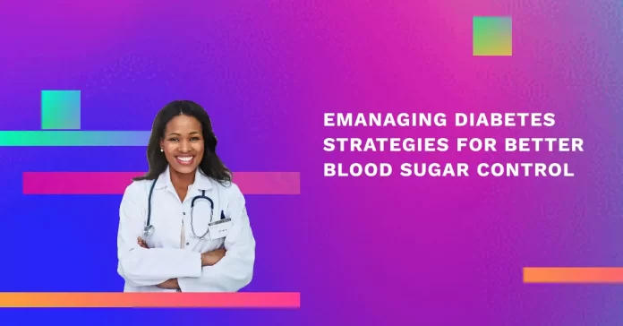 Managing Diabetes: Proven Strategies for Better Blood Sugar Control