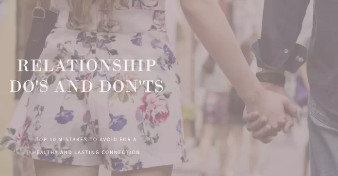 Relationship Do's and Don'ts: Top 10 Mistakes to Avoid for a Healthy and Lasting Connection