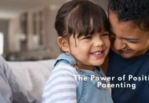 The Power of Positive Parenting: Building Stronger Connections with Your Children