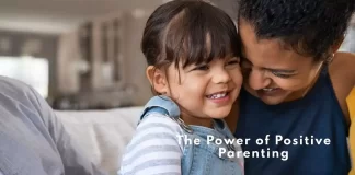 The Power of Positive Parenting: Building Stronger Connections with Your Children