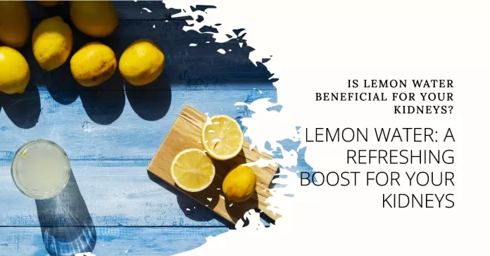 The Potential Benefits of Lemon Water for Kidneys
